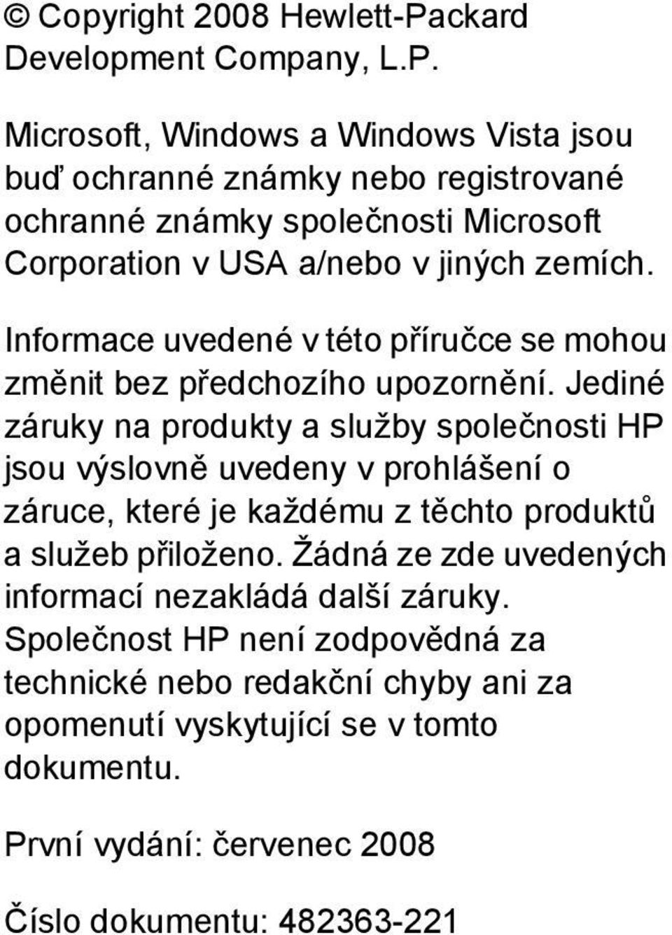 Microsoft, Windows a Windows Vista jsou buď ochranné známky nebo registrované ochranné známky společnosti Microsoft Corporation v USA a/nebo v jiných zemích.