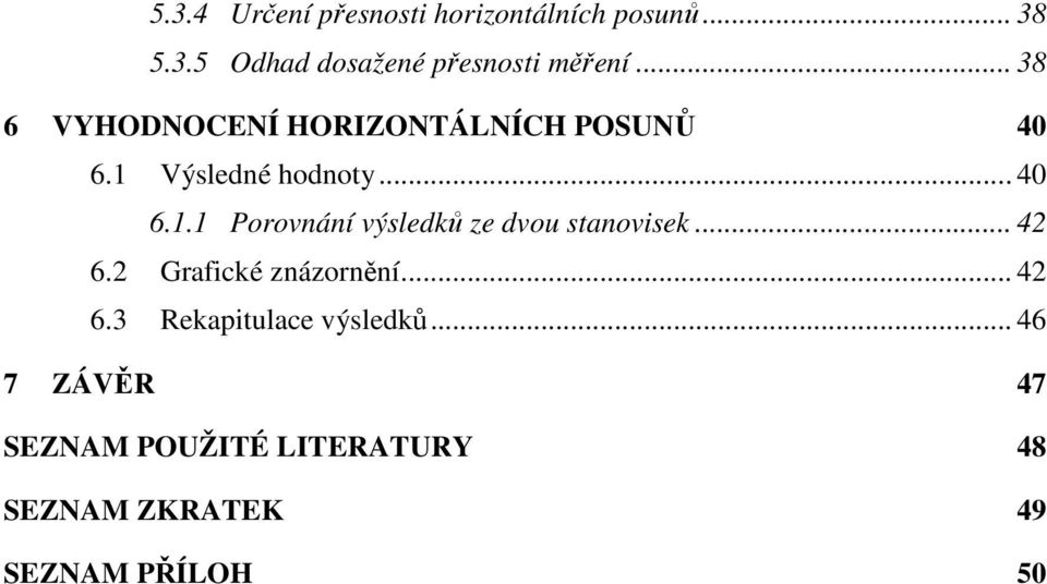 Výsledné hodnoty... 40 6.1.1 Porovnání výsledků ze dvou stanovisek... 42 6.