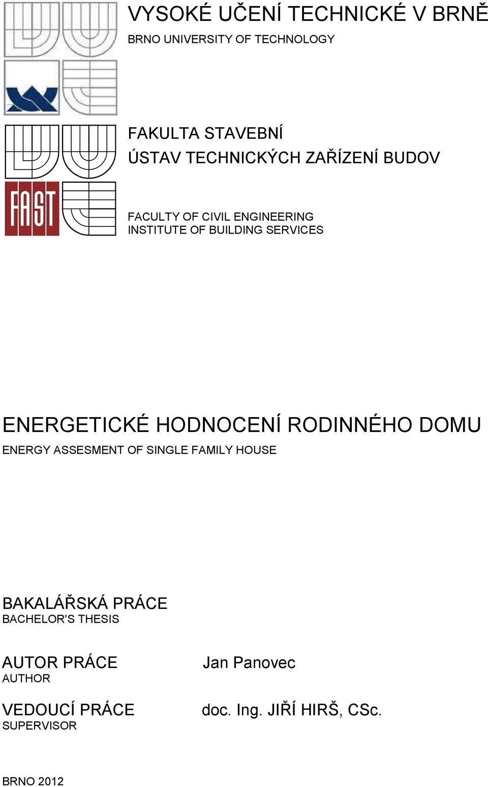 ENERGETICKÉ HODNOCENÍ RODINNÉHO DOMU ENERGY ASSESMENT OF SINGLE FAMILY HOUSE BAKALÁŘSKÁ PRÁCE