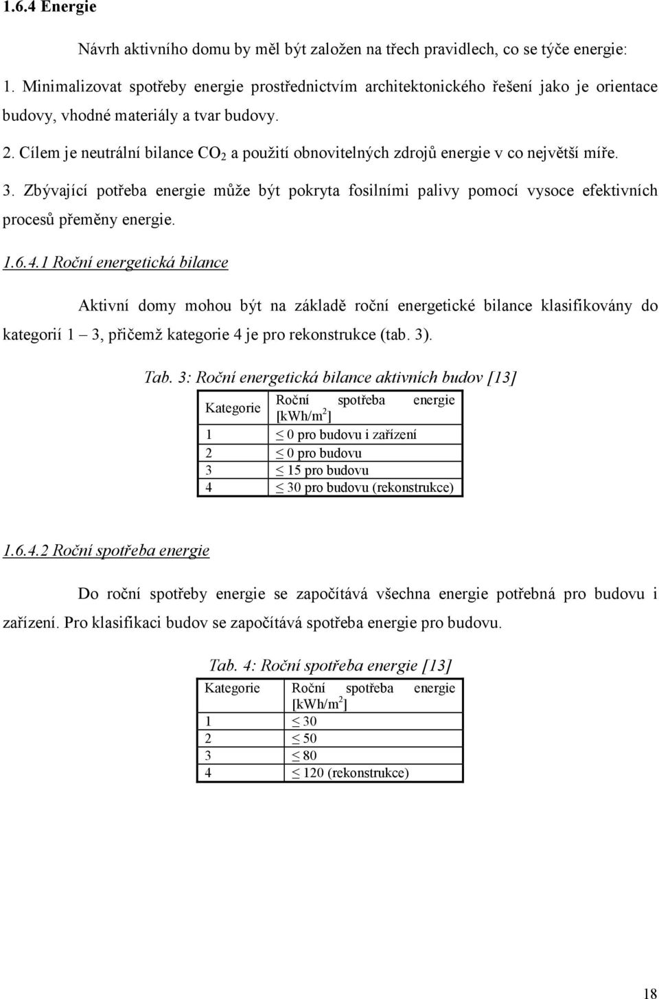 Cílem je neutrální bilance CO 2 a použití obnovitelných zdrojů energie v co největší míře. 3.