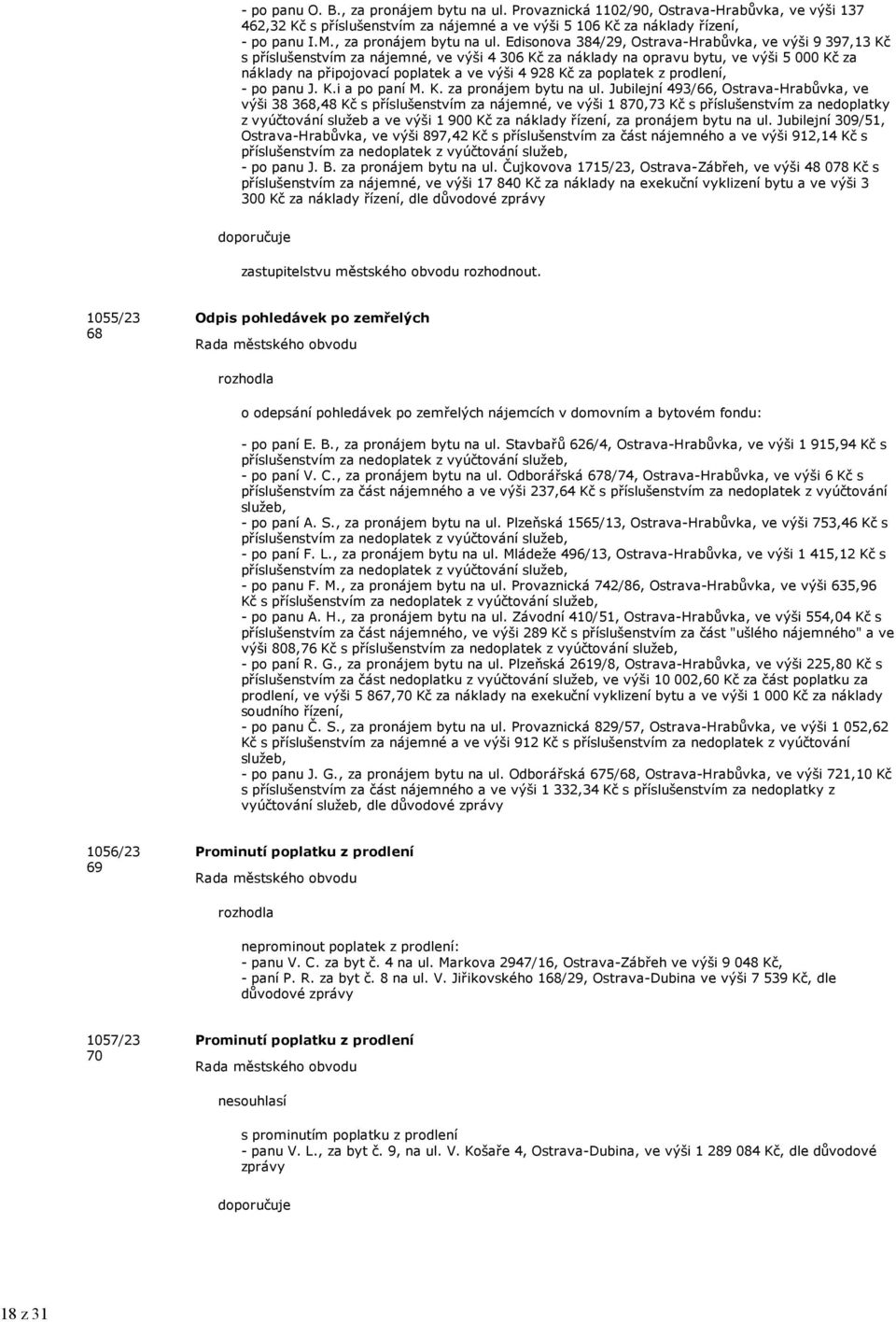 Edisonova 384/29, Ostrava-Hrabůvka, ve výši 9 397,13 Kč s příslušenstvím za nájemné, ve výši 4 306 Kč za náklady na opravu bytu, ve výši 5 000 Kč za náklady na připojovací poplatek a ve výši 4 928 Kč