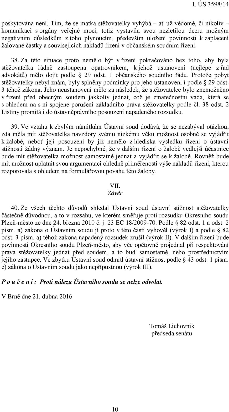 povinnosti k zaplacení žalované částky a souvisejících nákladů řízení v občanském soudním řízení. 38.