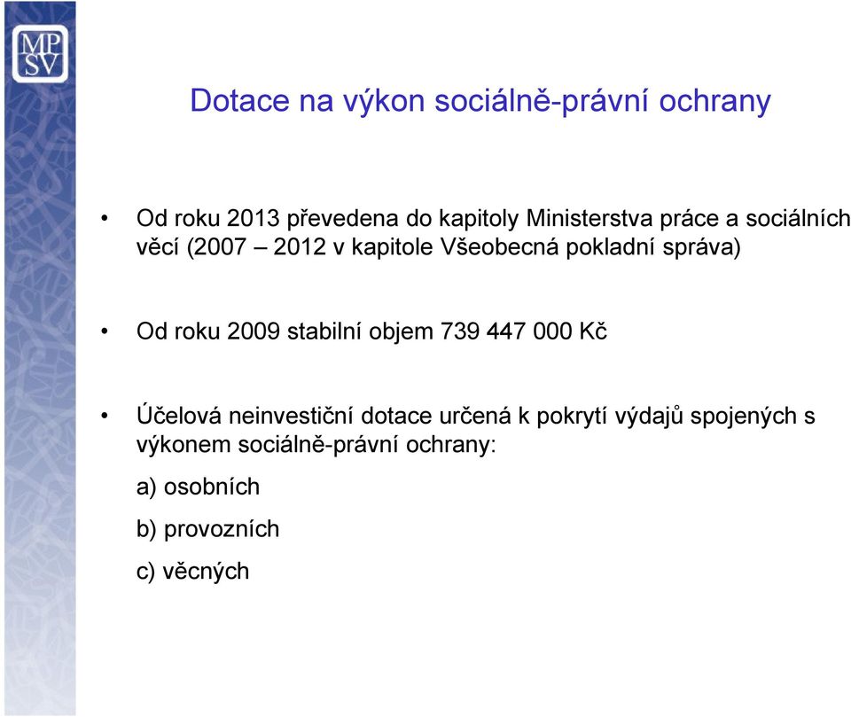 správa) Od roku 2009 stabilní objem 739 447 000 Kč Účelová neinvestiční dotace