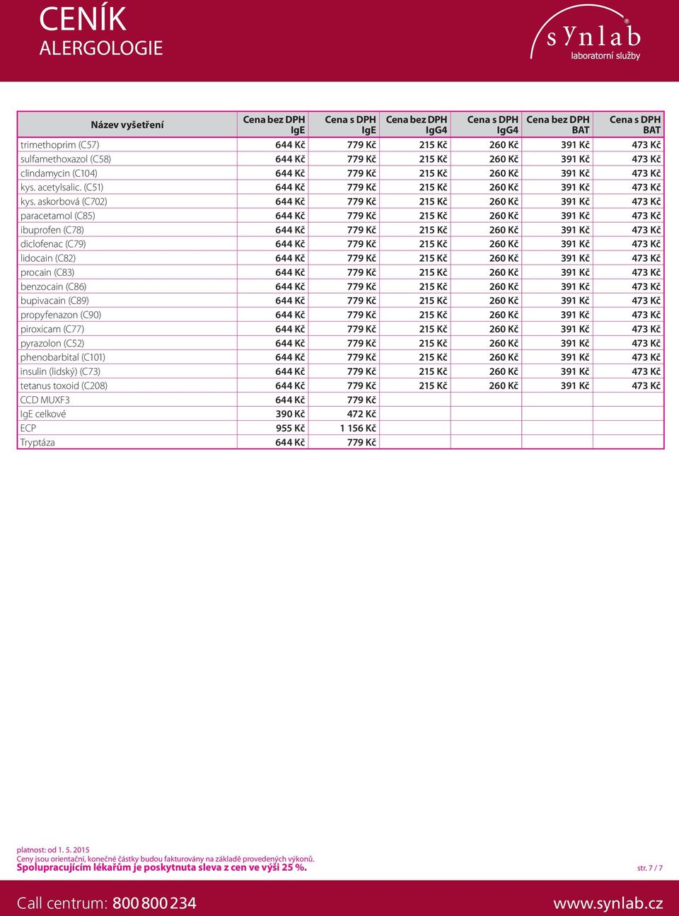 askorbová (C702) 644 Kč 779 Kč 215 Kč 260 Kč 391 Kč 473 Kč paracetamol (C85) 644 Kč 779 Kč 215 Kč 260 Kč 391 Kč 473 Kč ibuprofen (C78) 644 Kč 779 Kč 215 Kč 260 Kč 391 Kč 473 Kč diclofenac (C79) 644