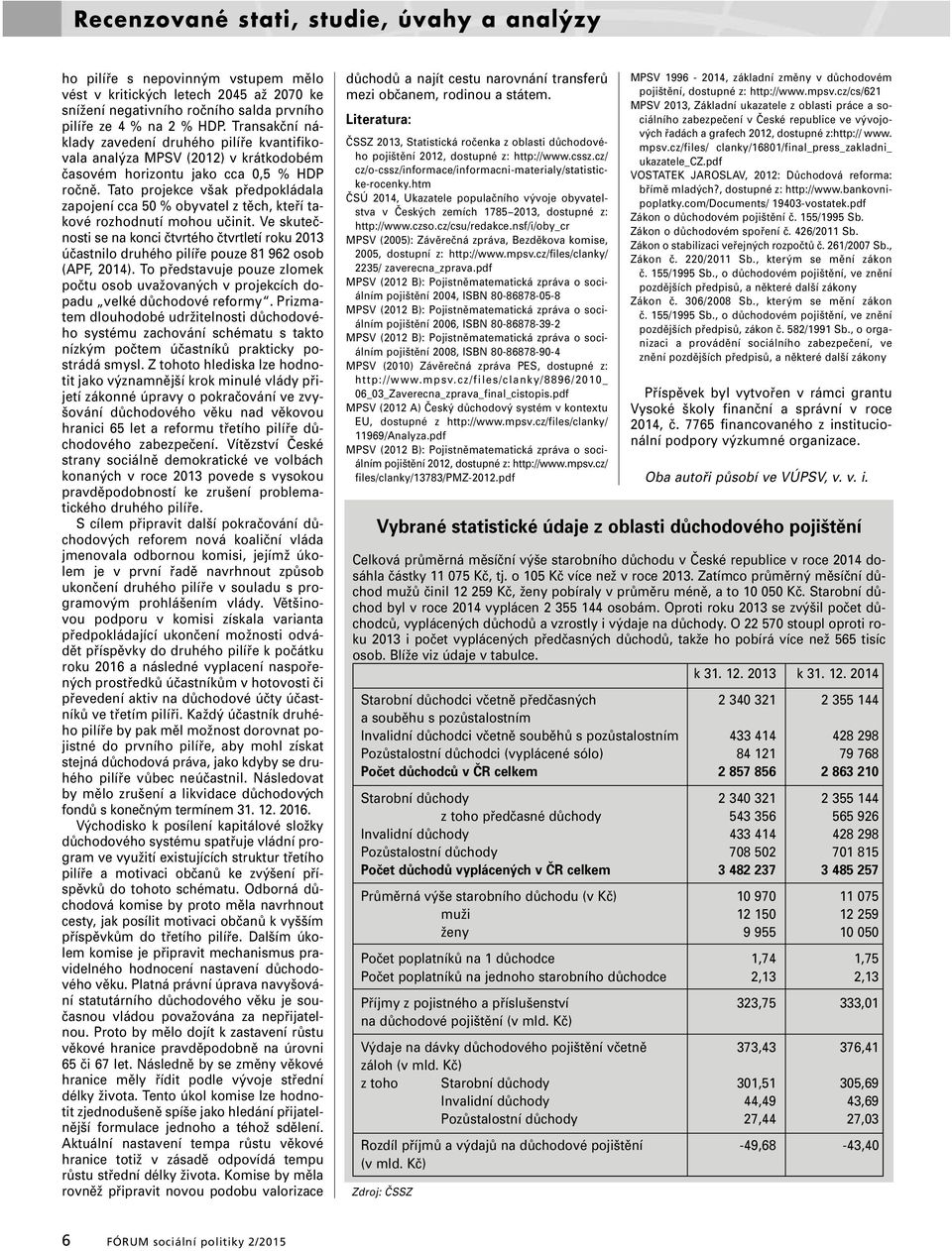 Tato projekce však předpokládala zapojení cca 50 % obyvatel z těch, kteří takové rozhodnutí mohou učinit.