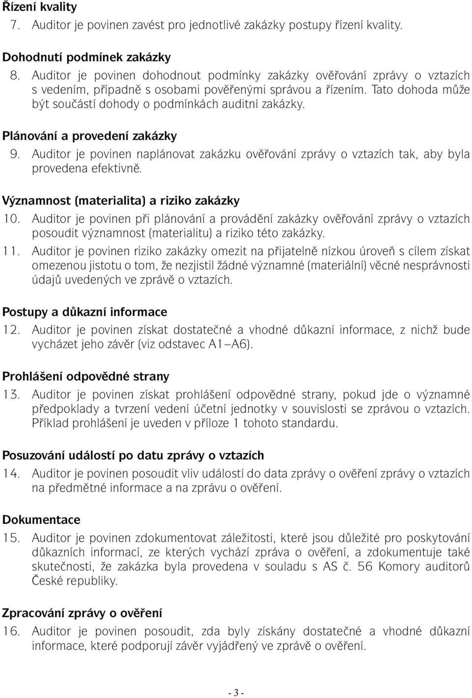 Plánování a provedení zakázky 9. Auditor je povinen naplánovat zakázku ověřování zprávy o vztazích tak, aby byla provedena efektivně. Významnost (materialita) a riziko zakázky 10.
