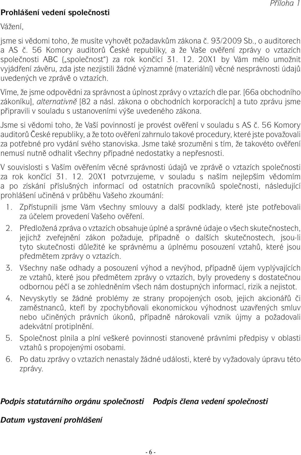 20X1 by Vám mělo umožnit vyjádření závěru, zda jste nezjistili žádné významné (materiální) věcné nesprávnosti údajů uvedených ve zprávě o vztazích.