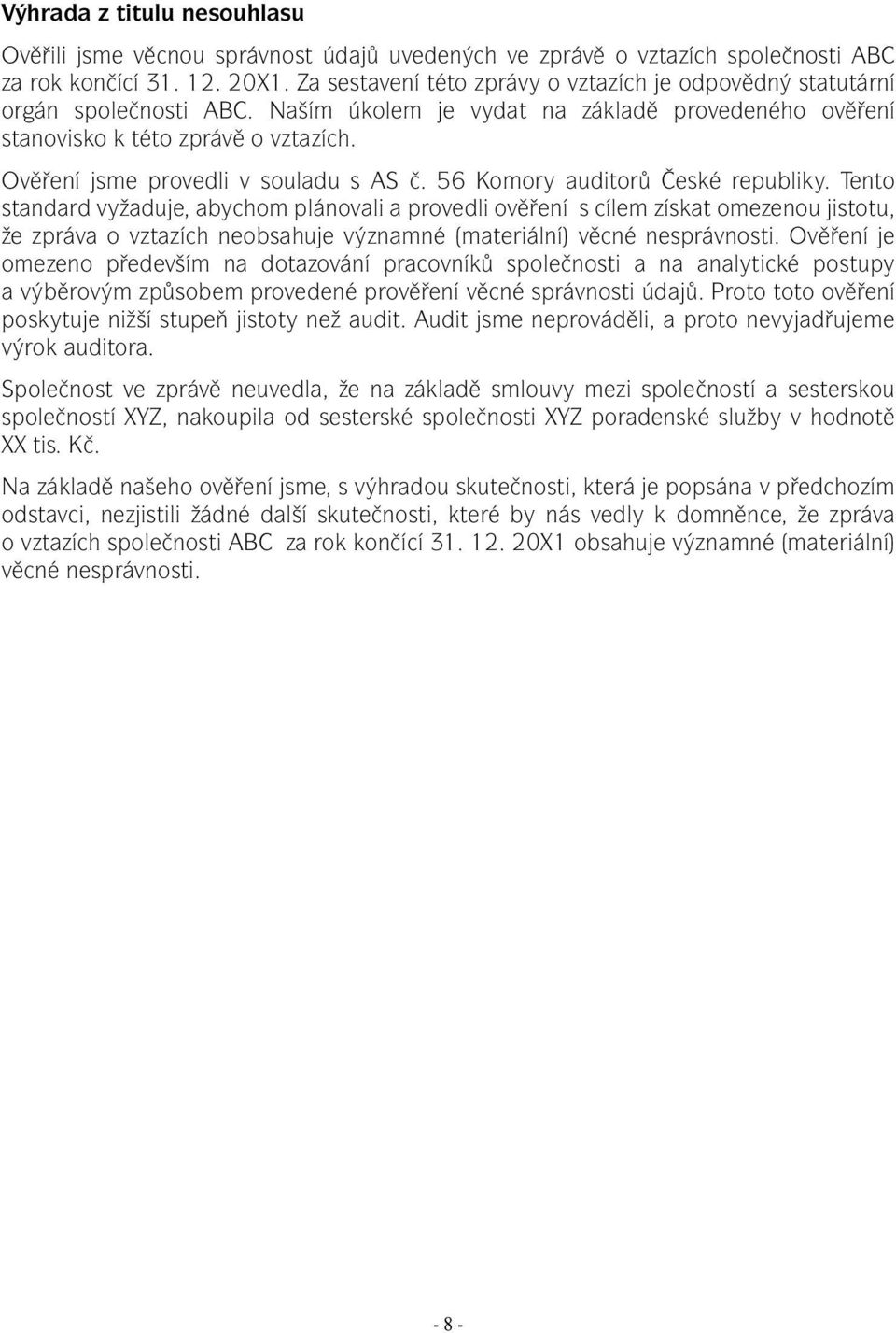 Ověření jsme provedli v souladu s AS č. 56 Komory auditorů České republiky.