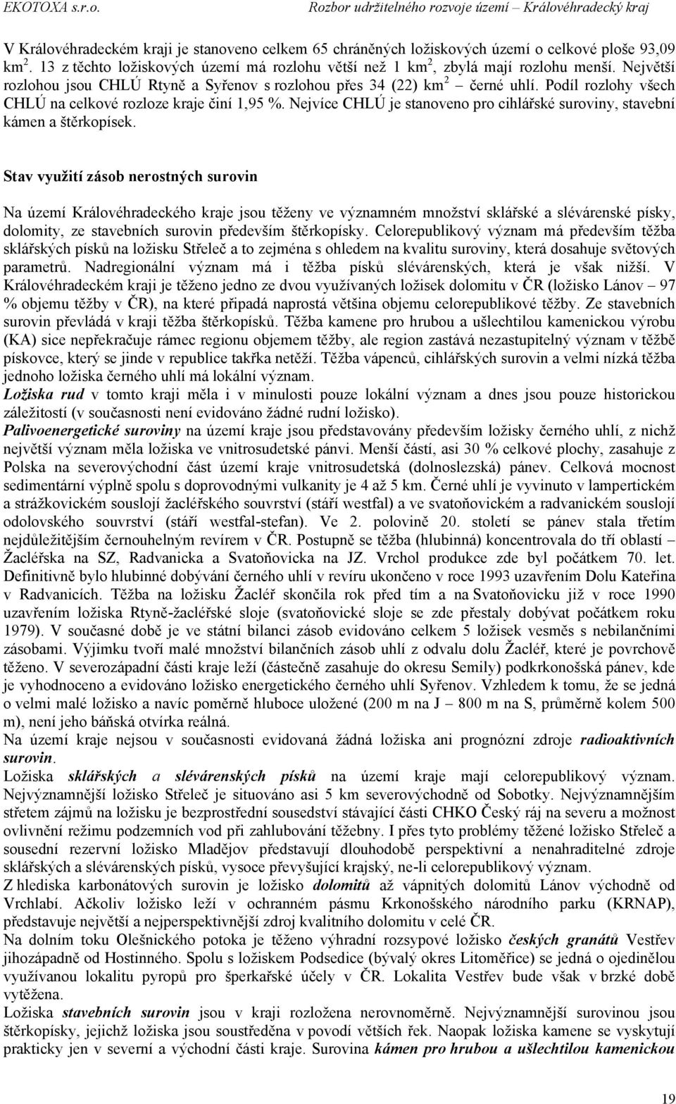 Nejvíce CHLÚ je stanoveno pro cihlářské suroviny, stavební kámen a štěrkopísek.