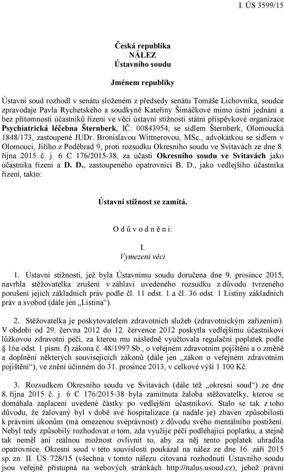 zastoupené JUDr. Bronislavou Wittnerovou, MSc., advokátkou se sídlem v Olomouci, Jiřího z Poděbrad 9, proti rozsudku Okresního soudu ve Svitavách ze dne 8. října 2015 č. j.