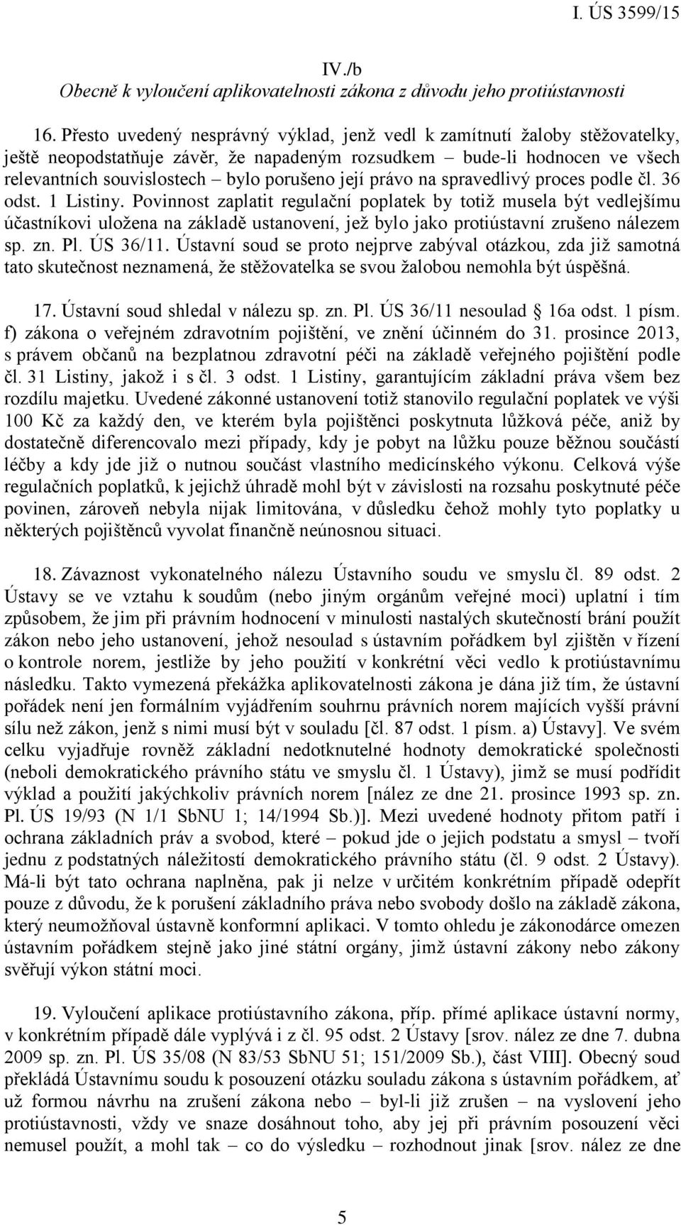 právo na spravedlivý proces podle čl. 36 odst. 1 Listiny.