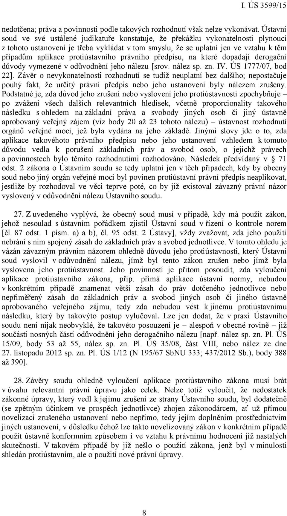 protiústavního právního předpisu, na které dopadají derogační důvody vymezené v odůvodnění jeho nálezu [srov. nález sp. zn. IV. ÚS 1777/07, bod 22].