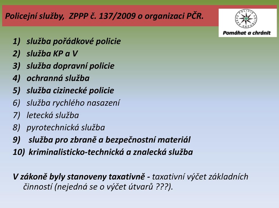 cizinecké policie 6) služba rychlého nasazení 7) letecká služba 8) pyrotechnická služba 9) služba pro zbraně