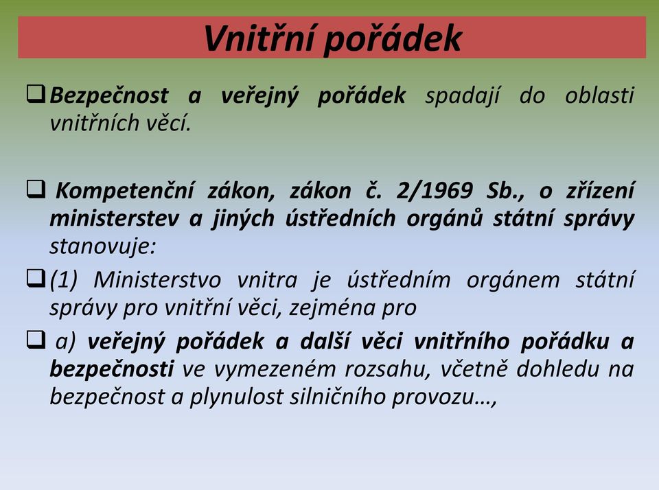 , o zřízení ministerstev a jiných ústředních orgánů státní správy stanovuje: (1) Ministerstvo vnitra je