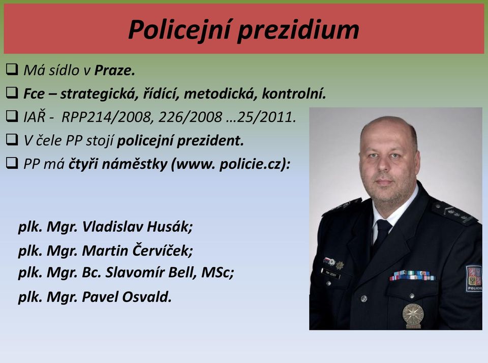 IAŘ - RPP214/2008, 226/2008 25/2011. V čele PP stojí policejní prezident.