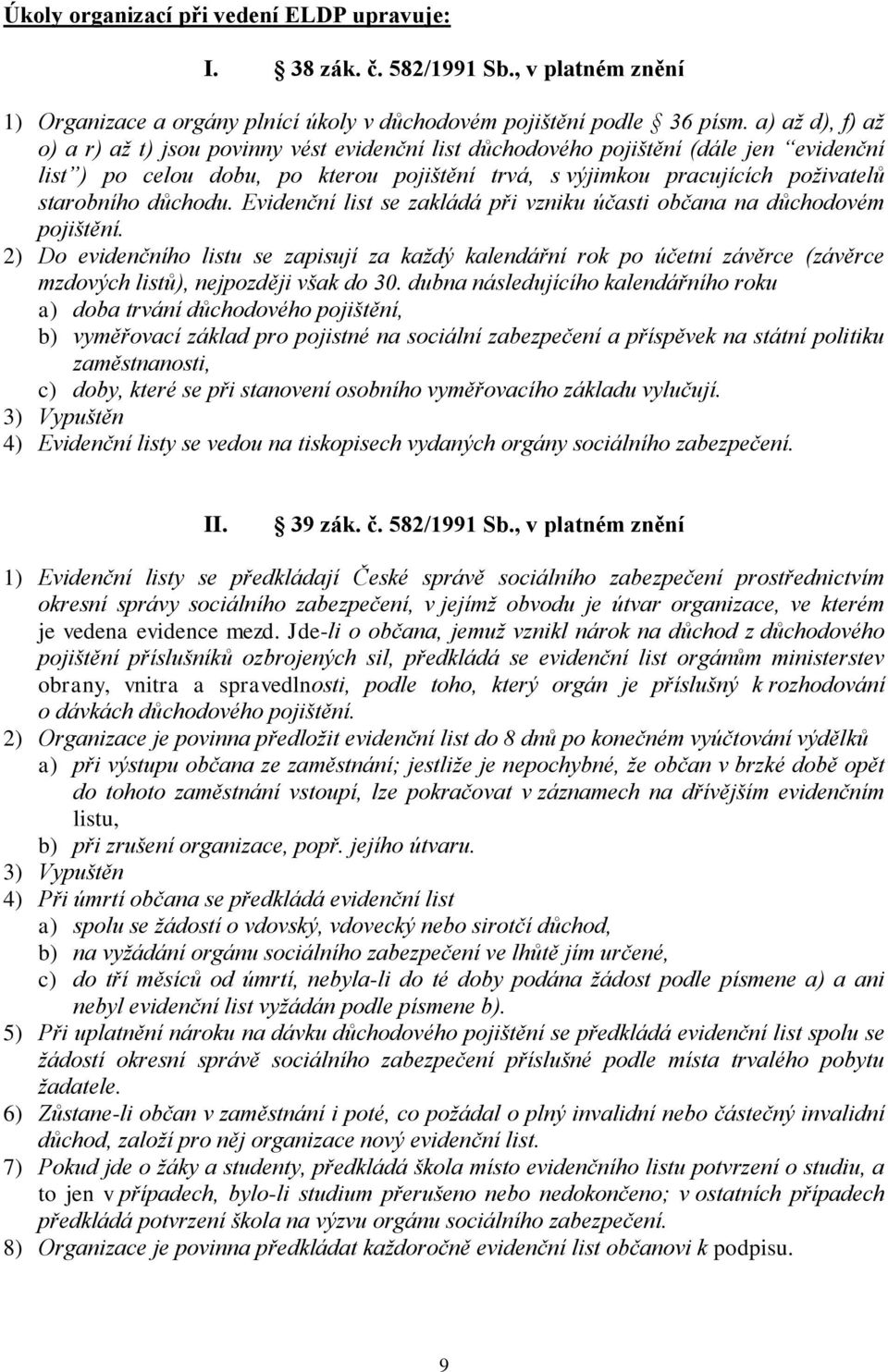 důchodu. Evidenční list se zakládá při vzniku účasti občana na důchodovém pojištění.