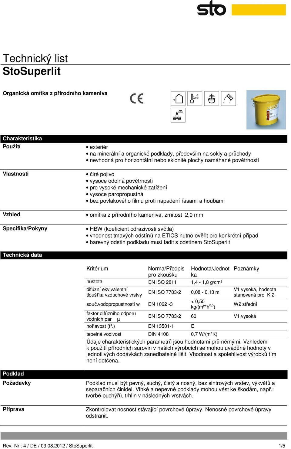 přírodního kameniva, zrnitost 2,0 mm HBW (koeficient odrazivosti světla) vhodnost tmavých odstínů na ETICS nutno ověřit pro konkrétní případ barevný odstín podkladu musí ladit s odstínem Technická
