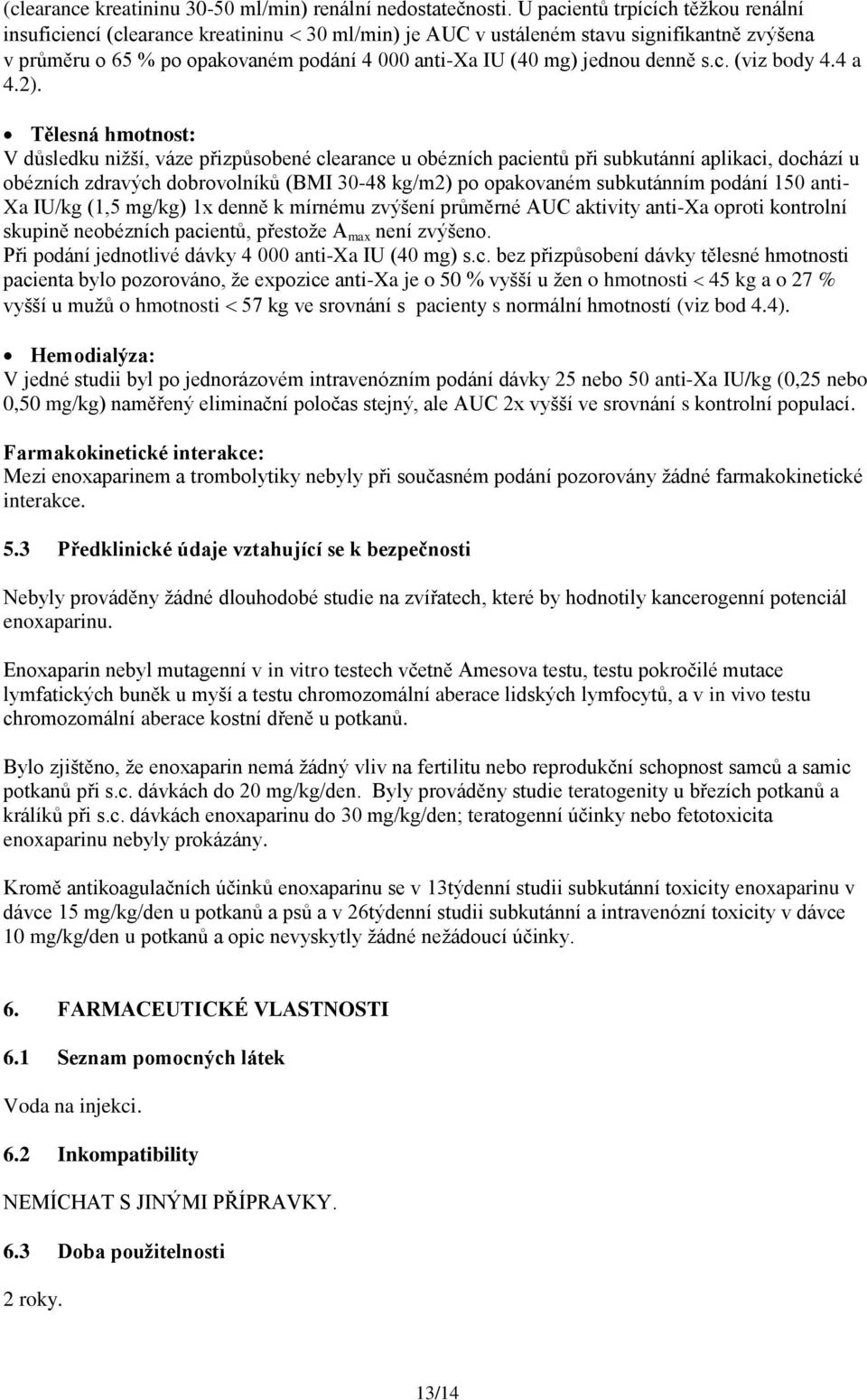 denně s.c. (viz body 4.4 a 4.2).