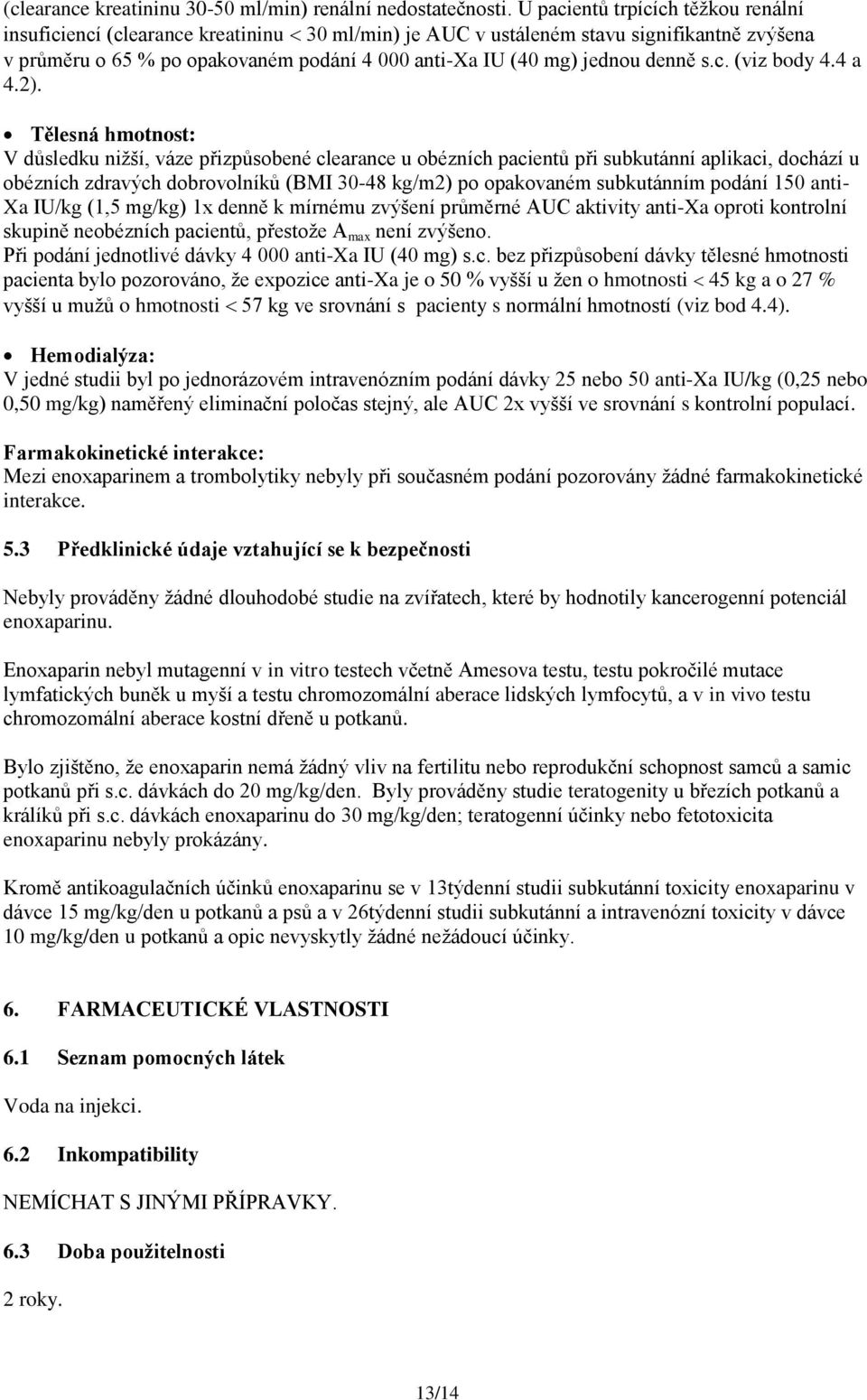 denně s.c. (viz body 4.4 a 4.2).