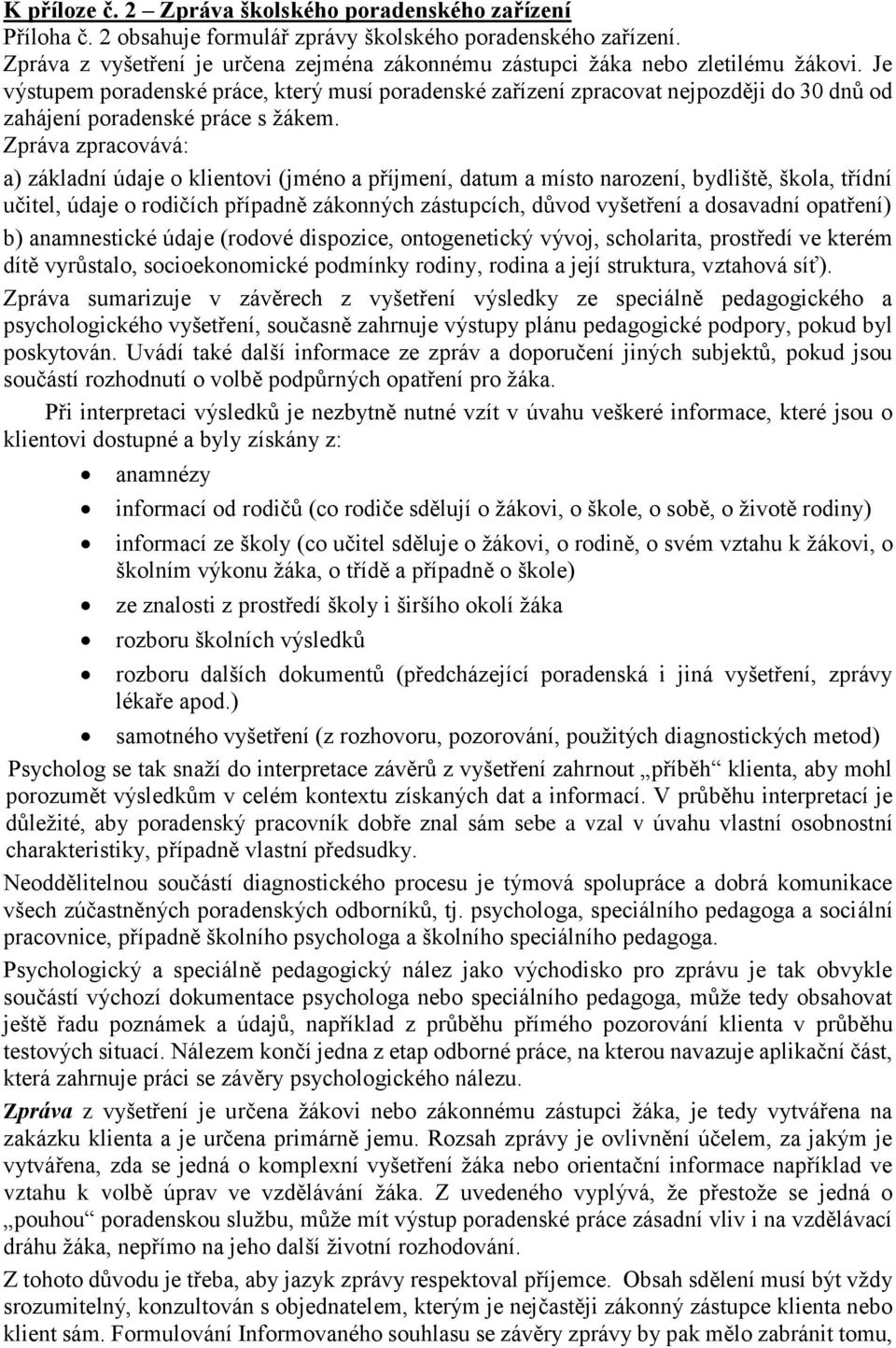 Je výstupem poradenské práce, který musí poradenské zařízení zpracovat nejpozději do 30 dnů od zahájení poradenské práce s žákem.