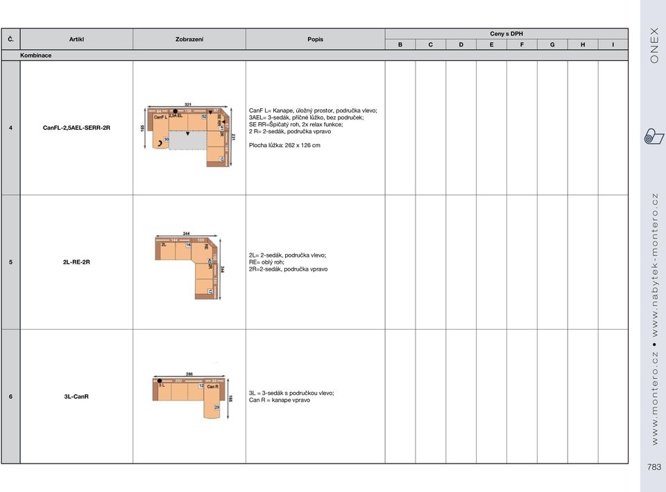 2-sedák, područka vpravo Plocha lůžka: 262 x 126 cm 5 2L-RE-2R 6 3L-CanR 2L= 2-sedák, područka vlevo; RE= oblý