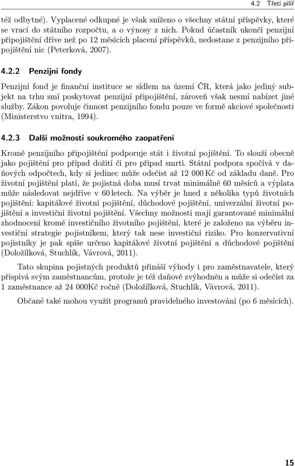 měsících placení příspěvků, nedostane z penzijního připojištění nic (Peterková, 20