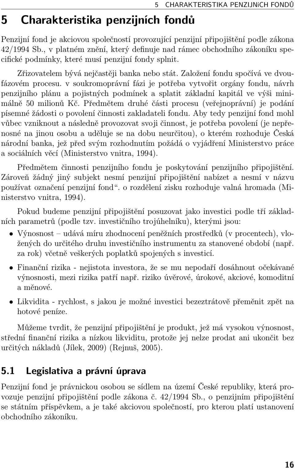 Založení fondu spočívá ve dvoufázovém procesu.