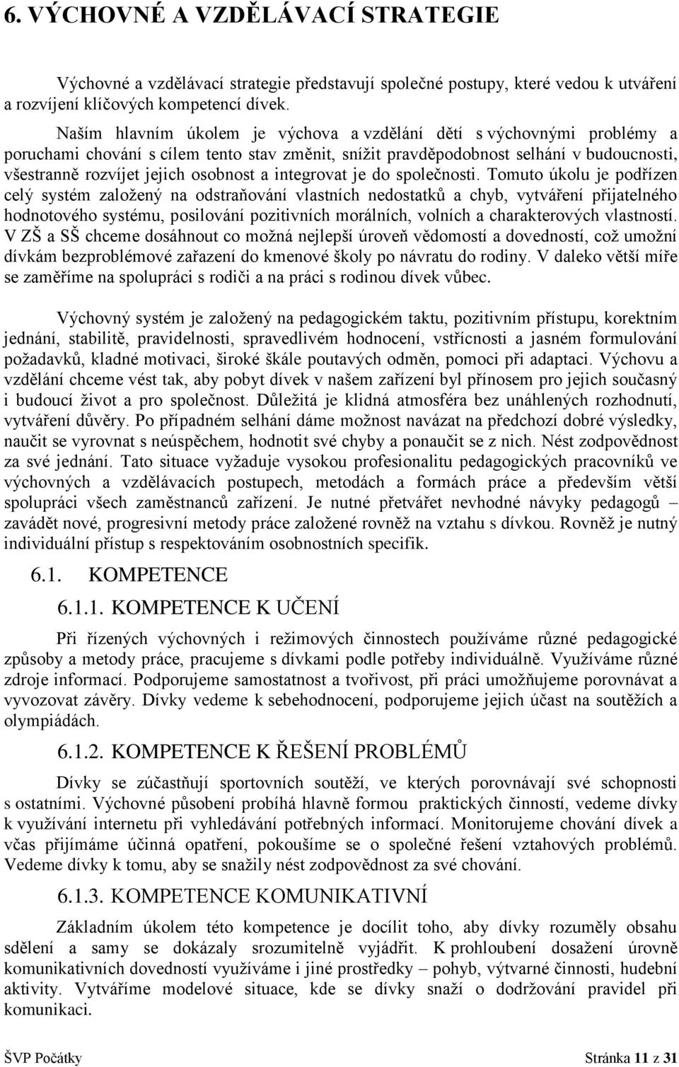 a integrovat je do společnosti.