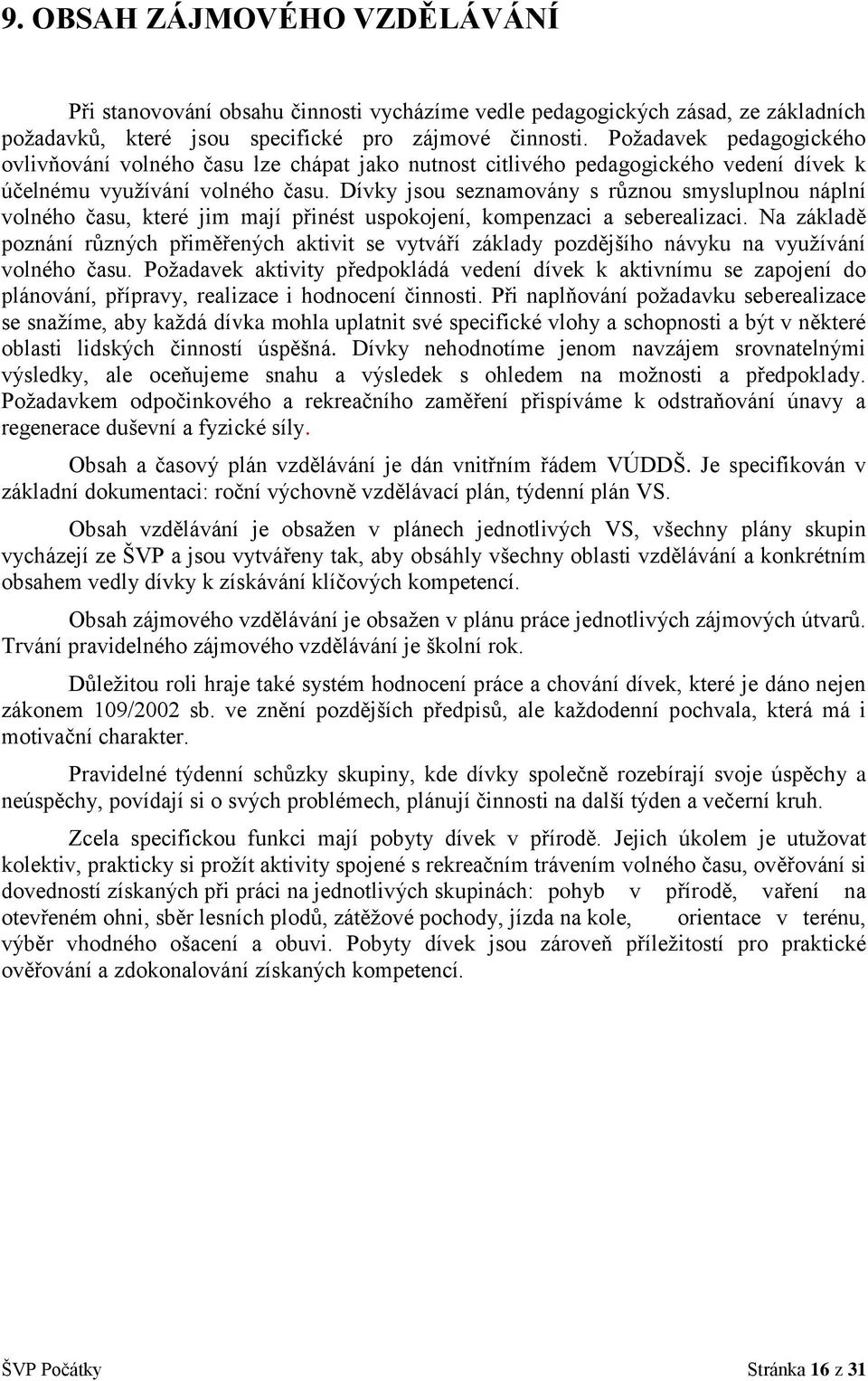 Dívky jsou seznamovány s různou smysluplnou náplní volného času, které jim mají přinést uspokojení, kompenzaci a seberealizaci.