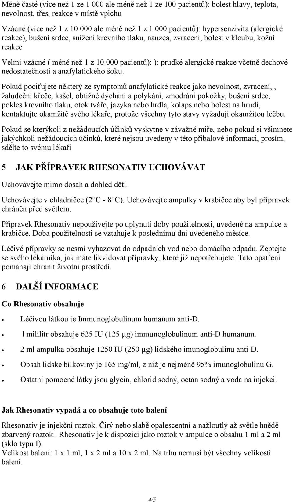 včetně dechové nedostatečnosti a anafylatického šoku.
