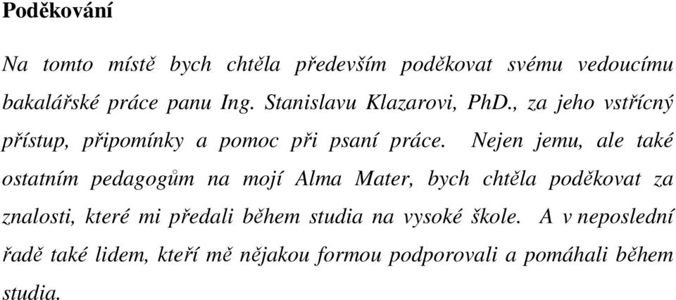 Nejen jemu, ale také ostatním pedagogům na mojí Alma Mater, bych chtěla poděkovat za znalosti, které mi