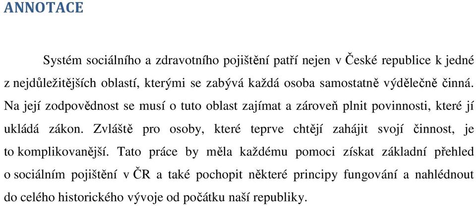 Na její zodpovědnost se musí o tuto oblast zajímat a zároveň plnit povinnosti, které jí ukládá zákon.