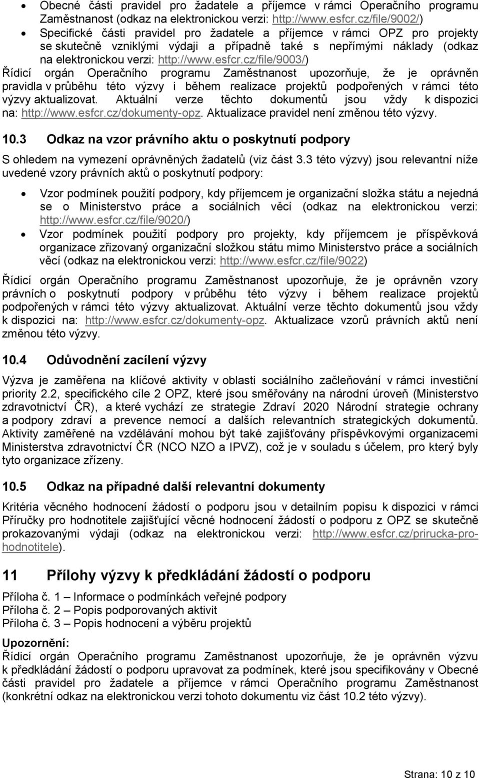 esfcr.cz/file/9003/) Řídicí orgán Operačního programu Zaměstnanost upozorňuje, že je oprávněn pravidla v průběhu této výzvy i během realizace projektů podpořených v rámci této výzvy aktualizovat.