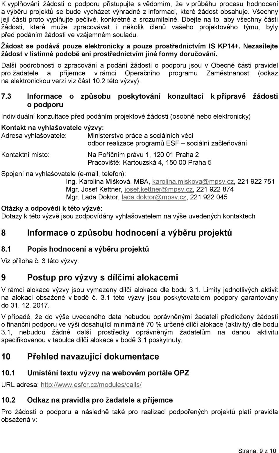 Dbejte na to, aby všechny části žádosti, které může zpracovávat i několik členů vašeho projektového týmu, byly před podáním žádosti ve vzájemném souladu.
