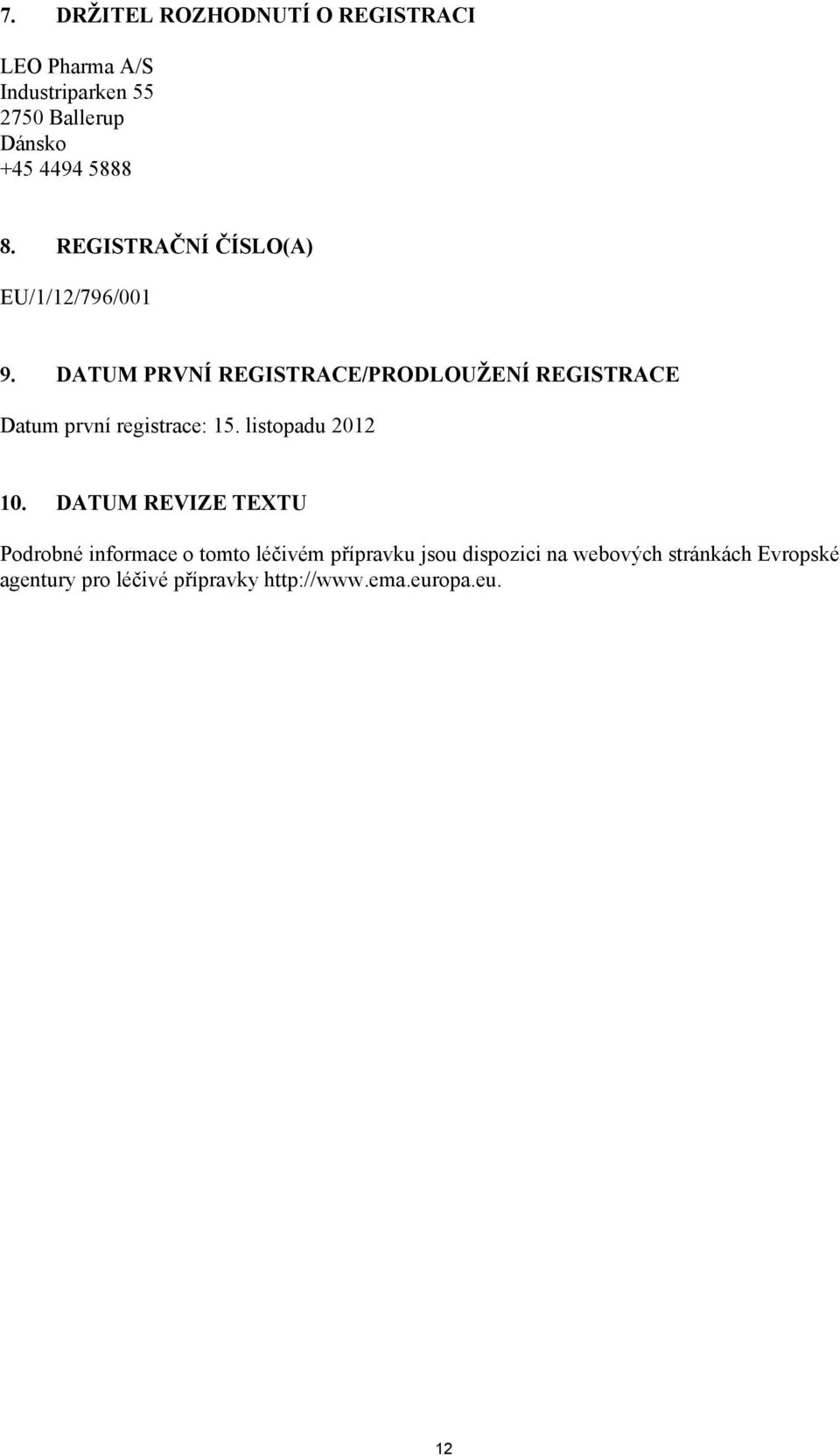 DATUM PRVNÍ REGISTRACE/PRODLOUŽENÍ REGISTRACE Datum první registrace: 15. listopadu 2012 10.