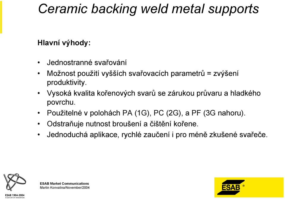 Vysoká kvalita kořenových svarů se zárukou průvaru a hladkého povrchu.
