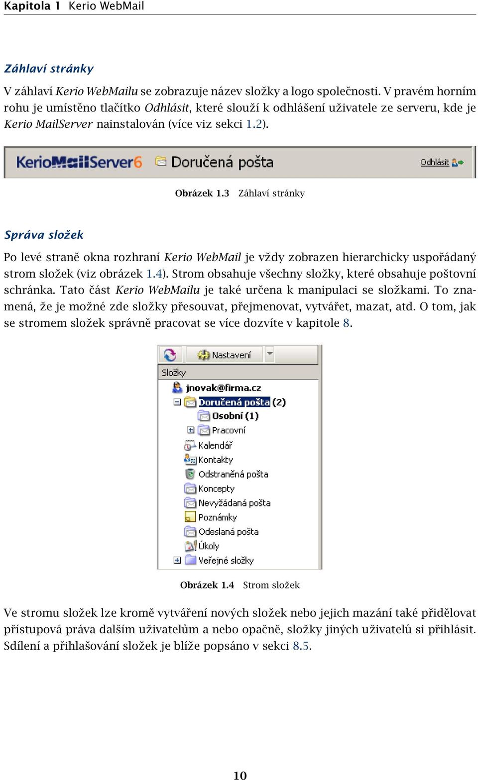 3 Záhlaví stránky Správa složek Po levé straně okna rozhraní Kerio WebMail je vždy zobrazen hierarchicky uspořádaný strom složek (viz obrázek 1.4).