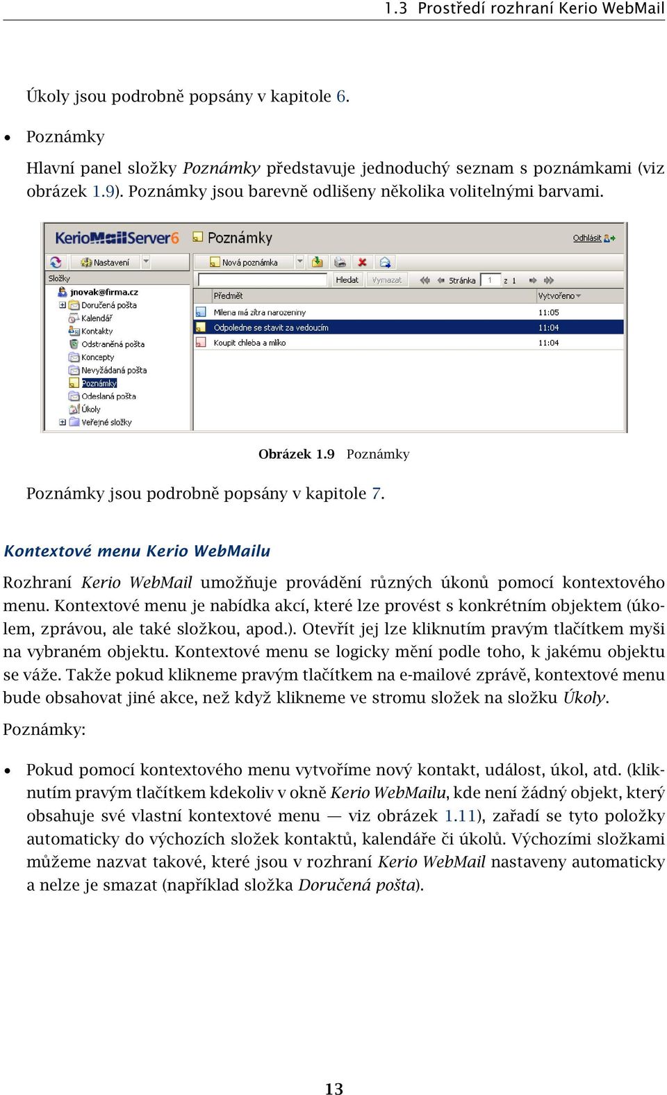 Kontextové menu Kerio WebMailu Rozhraní Kerio WebMail umožňuje provádění různých úkonů pomocí kontextového menu.