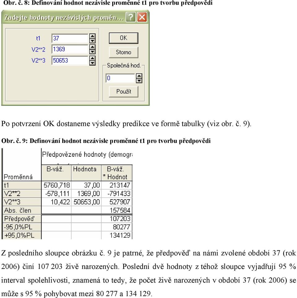 č. 9).  9: Definování hodnot nezávisle proměnné t1 pro tvorbu předpovědi Z posledního sloupce obrázku č.