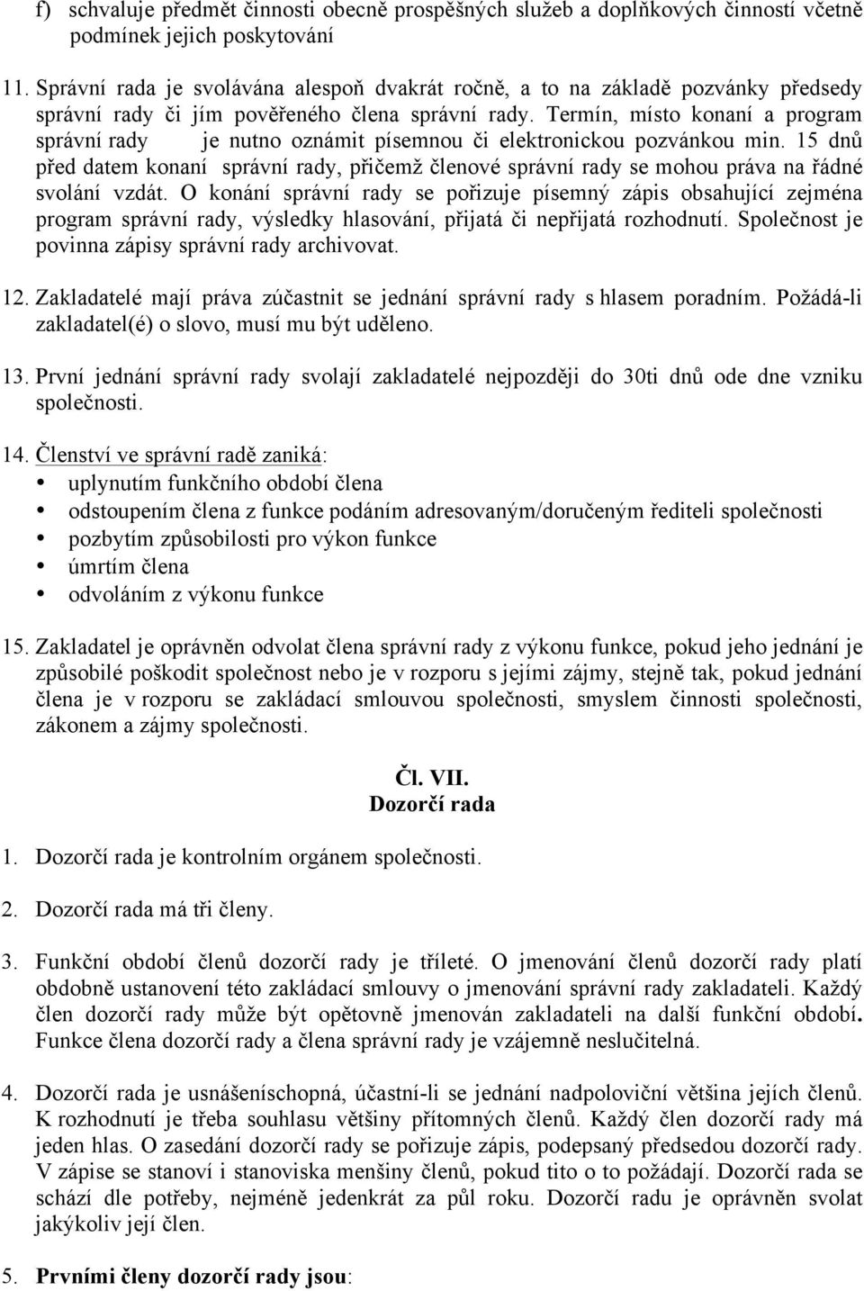 Termín, místo konaní a program správní rady je nutno oznámit písemnou či elektronickou pozvánkou min.