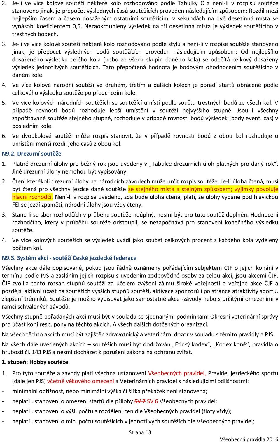 Nezaokrouhlený výsledek na tři desetinná místa je výsledek soutěžícího v trestných bodech. 3.