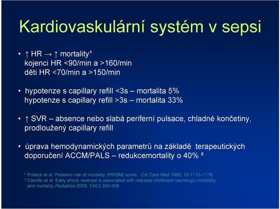 hemodynamických parametrů na základě terapeutických doporučení ACCM/PALS redukcemortality o 40% ² ¹ Pollack et al. Pediatric risk of mortality (PRISM) score.