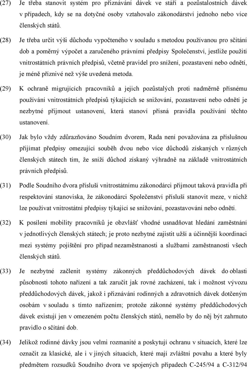 předpisů, včetně pravidel pro snížení, pozastavení nebo odnětí, je méně příznivé než výše uvedená metoda.