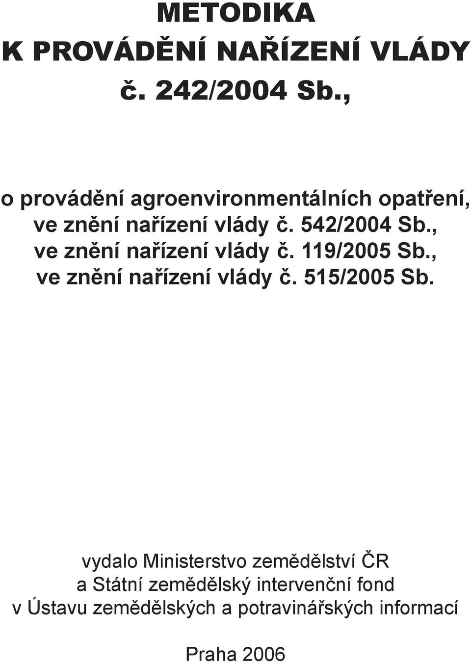 , ve znění nařízení vlády č. 119/2005 Sb., ve znění nařízení vlády č. 515/2005 Sb.