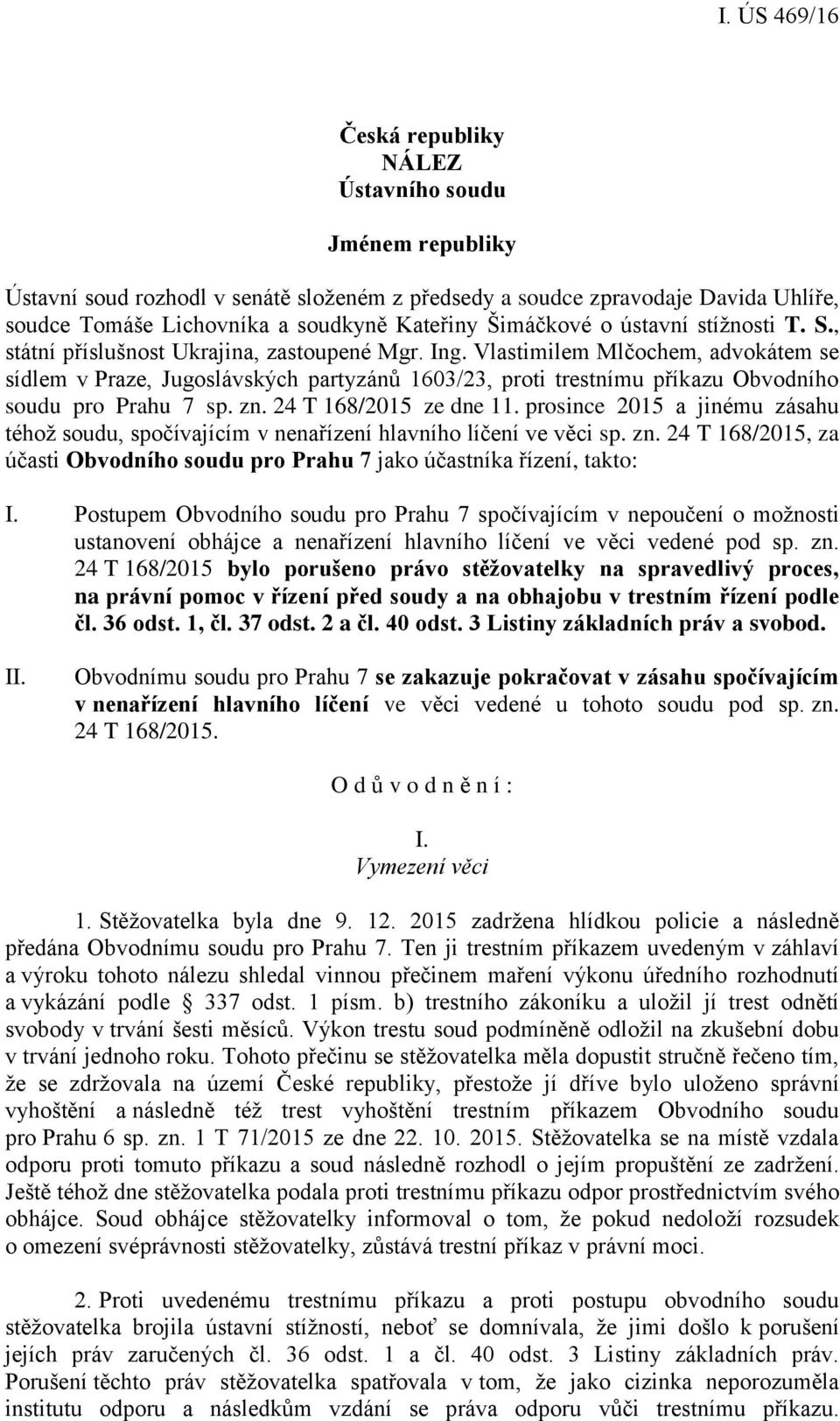 Vlastimilem Mlčochem, advokátem se sídlem v Praze, Jugoslávských partyzánů 1603/23, proti trestnímu příkazu Obvodního soudu pro Prahu 7 sp. zn. 24 T 168/2015 ze dne 11.