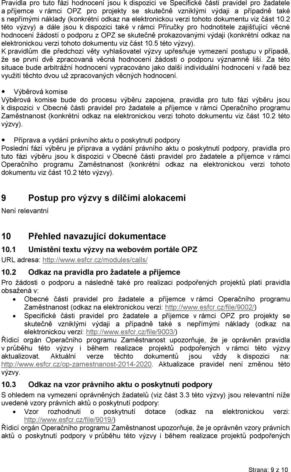 2 této výzvy) a dále jsou k dispozici také v rámci Příručky pro hodnotitele zajišťující věcné hodnocení žádostí o podporu z OPZ se skutečně prokazovanými výdaji 5 této výzvy).