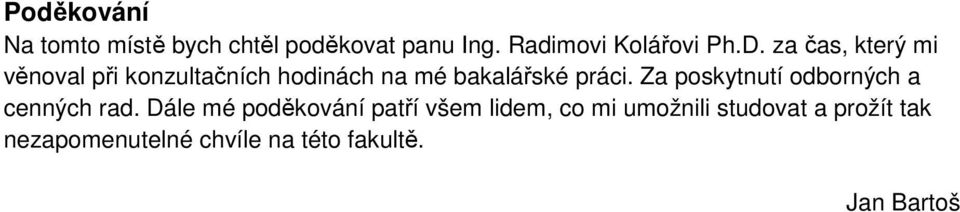 Za poskytnutí odborných a cenných rad.