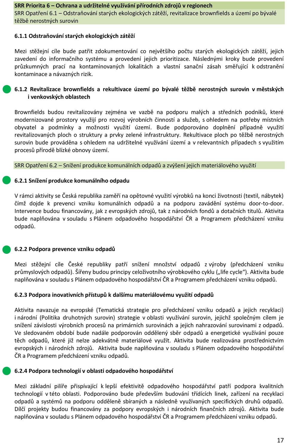 zdokumentování co největšího počtu starých ekologických zátěží, jejich zavedení do informačního systému a provedení jejich prioritizace.