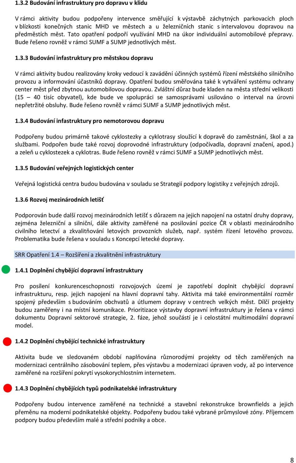 Bude řešeno rovněž v rámci SUMF a SUMP jednotlivých měst. 1.3.