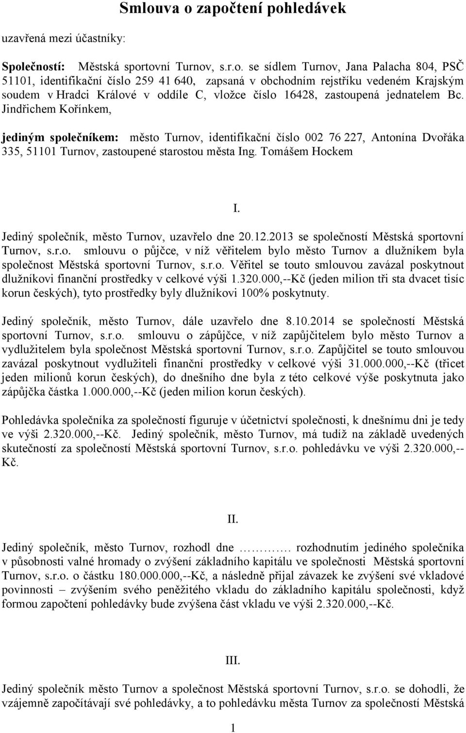 soudem v Hradci Králové v oddíle C, vložce číslo 16428, zastoupená jednatelem Bc.